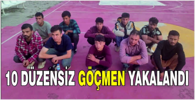 10 düzensiz göçmen yakalandı