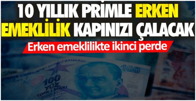 10 yıllık primle erken emeklilik kapınızı çalacak: Erken emeklilikte ikinci perde