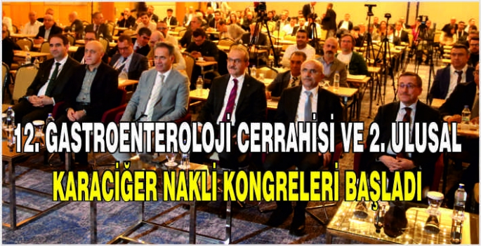 12. Gastroenteroloji Cerrahisi ve 2. Ulusal Karaciğer Nakli kongreleri başladı