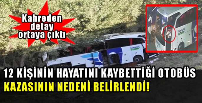 12 kişinin hayatını kaybettiği otobüs kazasının nedeni belirlendi! 