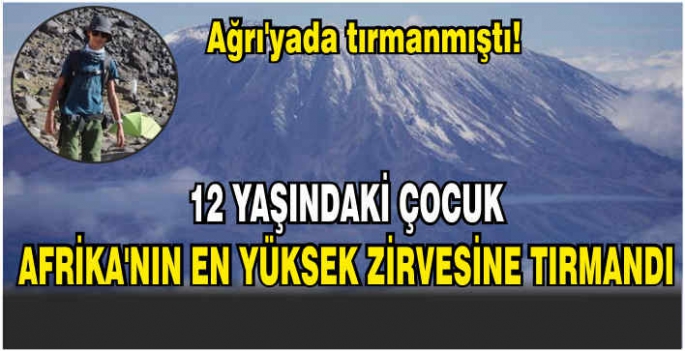 12 yaşındaki çocuk Afrika’nın en yüksek zirvesine tırmandı