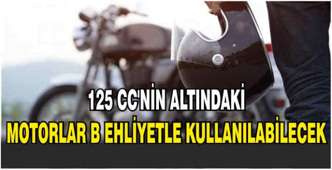  125 cc'nin altındaki motorlar B ehliyetle kullanılabilecek