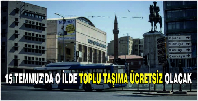 15 Temmuz'da O ilde toplu taşıma ücretsiz olacak