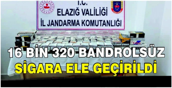 16 bin 320 bandrolsüz sigara ele geçirildi