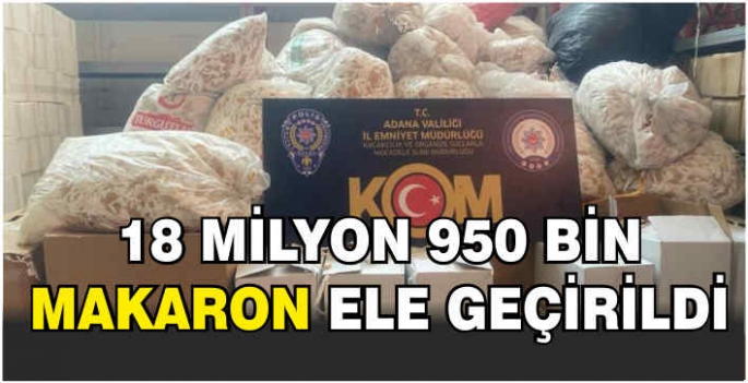 18 milyon 950 bin makaron ele geçirildi