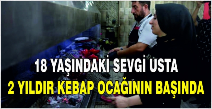 18 yaşındaki Sevgi usta 2 yıldır kebap ocağının başında