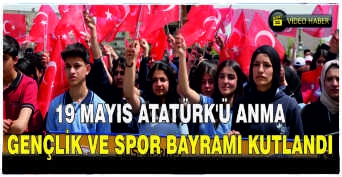 19 Mayıs Atatürk'ü Anma, Gençlik ve Spor Bayramı kutlandı