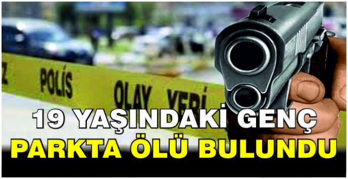 19 yaşındaki genç parkta ölü bulundu