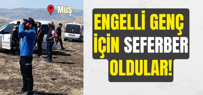 2 gün boyunca didik didik aradılar! Muş'ta kaybolan engelli genç için AFAD ve Jandarma seferber oldu!