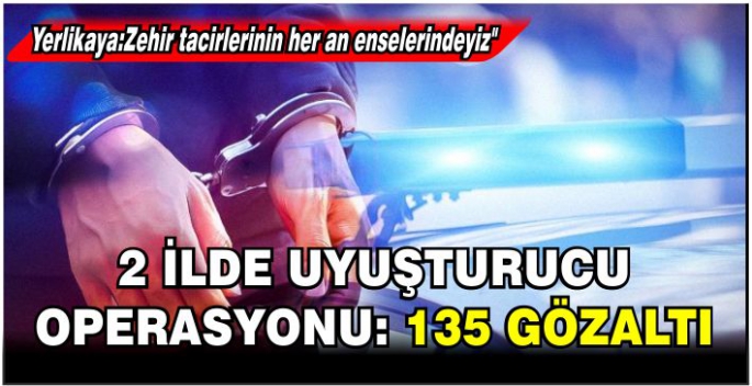 2 ilde uyuşturucu operasyonu: 135 gözaltı