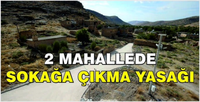 2 mahallede sokağa çıkma yasağı