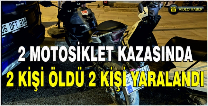 2 motosiklet kazasında 2 kişi öldü 2 kişi yaralandı