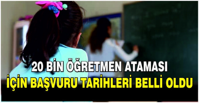 20 bin öğretmen ataması için başvuru tarihleri belli oldu