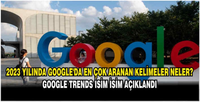 2023 yılında Google'da en çok aranan kelimeler neler? Google Trends isim isim açıklandı