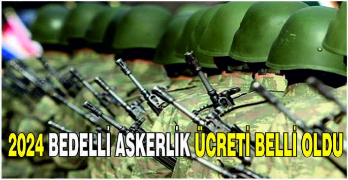 2024 bedelli askerlik ücreti belli oldu