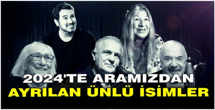 2024'te aramızdan ayrılan ünlü isimler