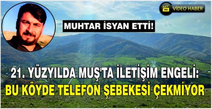 21. Yüzyılda Muş’ta iletişim engeli: Bu köyde telefon şebekesi çekmiyor