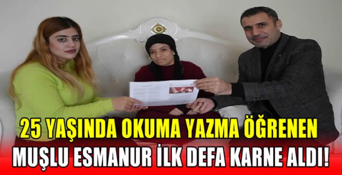 25 yaşında okuma yazma öğrenen Muşlu Esmanur ilk defa karne aldı! 