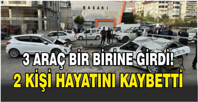  3 araç bir birine girdi! 2 kişi hayatını kaybetti