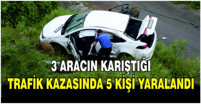 3 aracın karıştığı trafik kazasında 5 kişi yaralandı