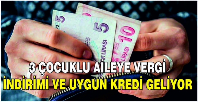 3 çocuklu aileye vergi indirimi ve uygun kredi geliyor