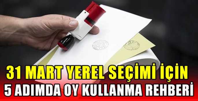 31 Mart yerel seçimi için 5 adımda oy kullanma rehberi