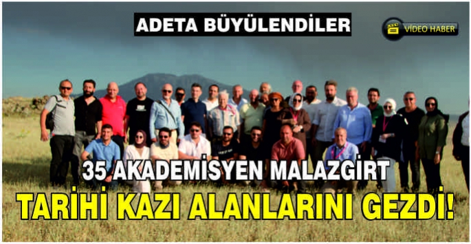  35 Akademisyen Malazgirt tarihi kazı alanlarını gezdi! Adeta büyülendiler