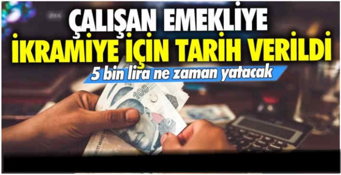 5 bin TL ne zaman yatacak? Çalışan emekliye ikramiye için tarih verildi