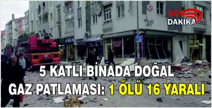 5 Katlı binada doğal gaz patlaması: 1 Ölü 16 yaralı