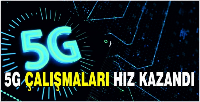 5G çalışmaları hız kazandı