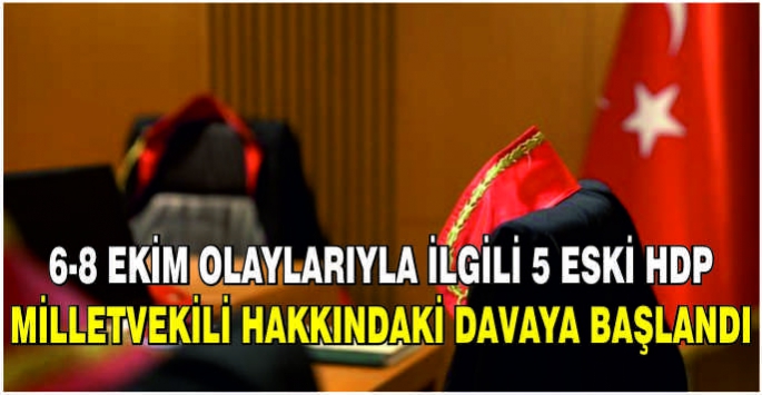 6-8 Ekim olaylarıyla ilgili 5 eski HDP milletvekili hakkındaki davaya başlandı