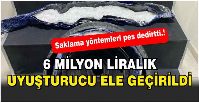 6 milyon liralık uyuşturucu ele geçirildi