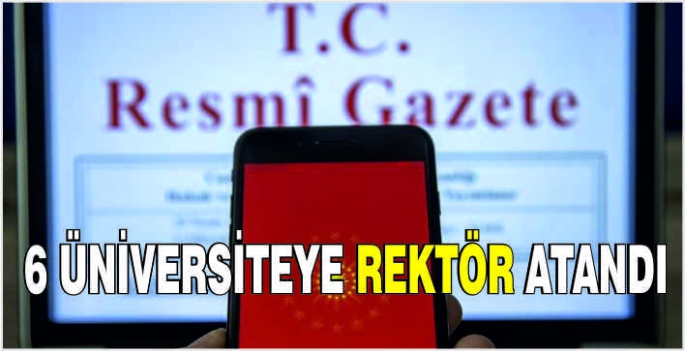 6 üniversiteye rektör atandı