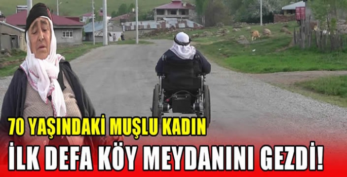 70 yaşındaki Muşlu kadın ilk defa köy meydanını gezdi! 