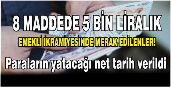 8 maddede 5 bin liralık emekli ikramiyesinde merak edilenler! Paraların yatacağı net tarih verildi