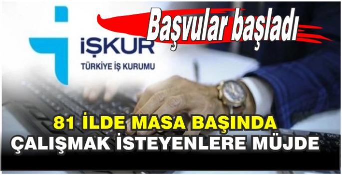 81 ilde masa başında çalışmak isteyenlere müjde: Başvurular başladı! 18-49 yaş arası başvuru imkânı