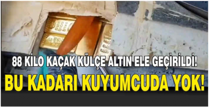 88 kilo kaçak külçe altın ele geçirildi! Bu kadarı kuyumcuda yok!    