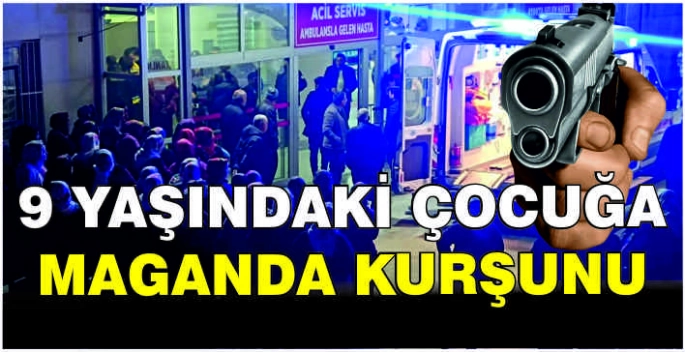 9 yaşındaki çocuğa maganda kurşunu