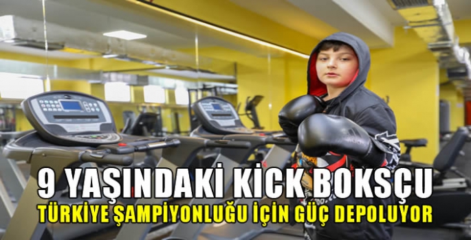 9 yaşındaki kick boksçu, Türkiye şampiyonluğu için güç depoluyor