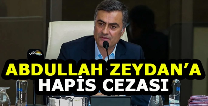 Abdullah Zeydan'a hapis cezası verildi!