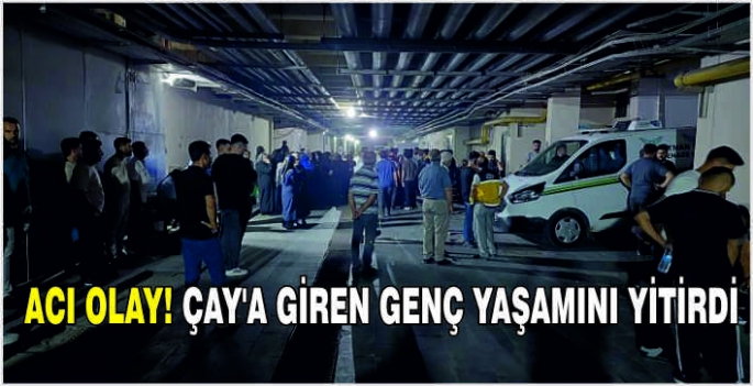 Acı olay! Çay'a giren genç yaşamını yitirdi