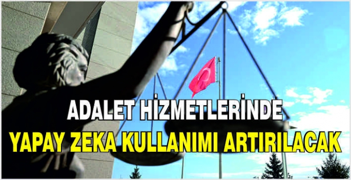 Adalet hizmetlerinde yapay zeka kullanımı artırılacak