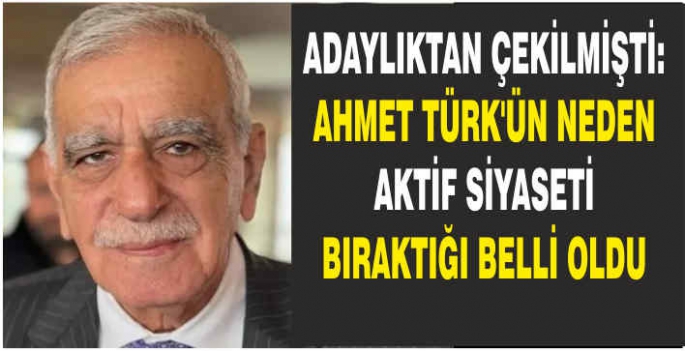 Adaylıktan çekilmişti: Ahmet Türk'ün neden aktif siyaseti bıraktığı belli oldu