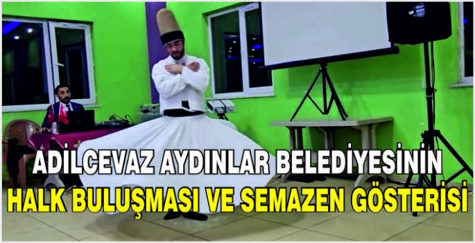 Adilcevaz Aydınlar belediyesinin halk buluşması ve semazen gösterisi