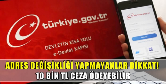 Adres değişikliği yapmayanlar dikkat! 10 bin TL ceza ödeyebilir