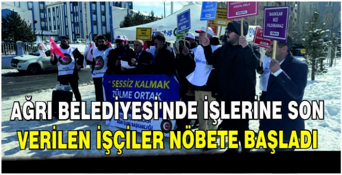 Ağrı Belediyesi'nde iş akdine son verilen işçiler nöbete başladı