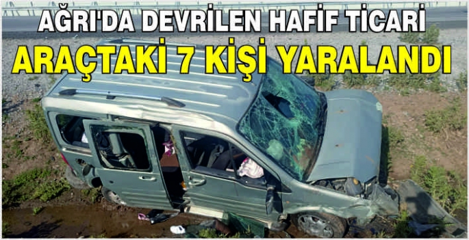 Ağrı'da devrilen hafif ticari araçtaki 7 kişi yaralandı