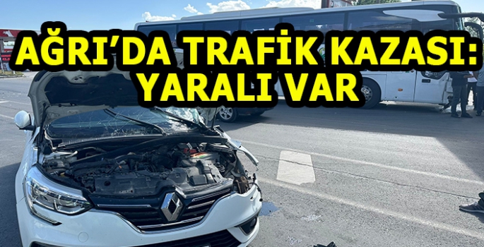 Ağrı'da iki araç çarpıştı: Yaralı var