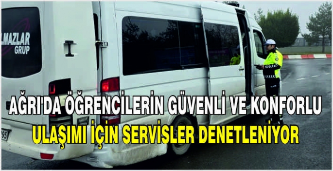 Ağrı'da öğrencilerin güvenli ve konforlu ulaşımı için servisler denetleniyor