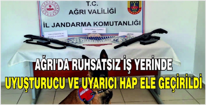 Ağrı'da ruhsatsız iş yerinde uyuşturucu ve uyarıcı hap ele geçirildi